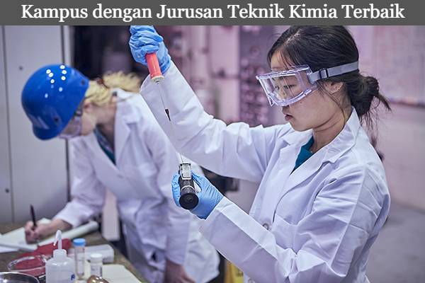 5 Daftar Kampus dengan Jurusan Teknik Kimia Terbaik di Indonesia Terbaru 2023